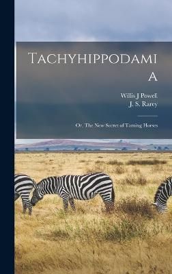 Tachyhippodamia; or, The New Secret of Taming Horses By Powell
