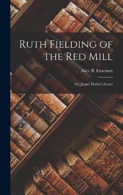 Ruth Fielding of the Red Mill By Emerson 9781016910415 (Hardback)