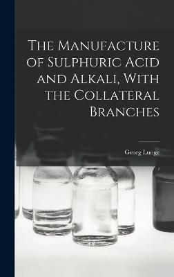 Manufacture of Sulphuric Acid and Alkali, With the Collateral Branches