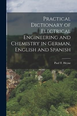 Practical Dictionary of Electrical Engineering and Chemistry in German, English and Spanish