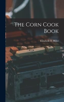 Corn Cook Book By Hiller 9781016922975 (Hardback)