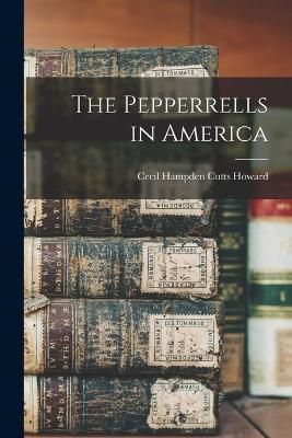 Pepperrells in America By Hampden Cutts Howard 9781016932998
