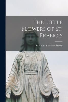 Little Flowers of St. Francis By Thomas Walker 9781016942560