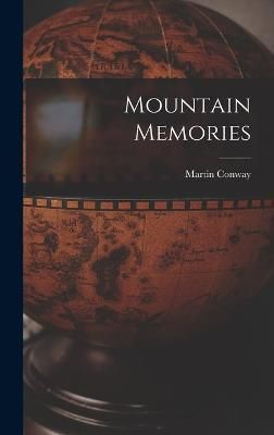 Mountain Memories By Martin Conway 9781016944236 (Hardback)