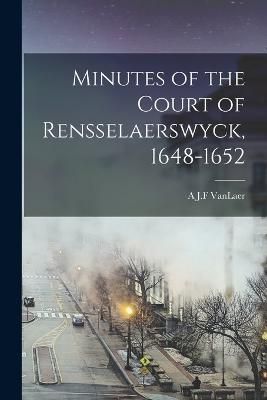 Minutes of the Court of Rensselaerswyck, 1648-1652 By Vanlaer