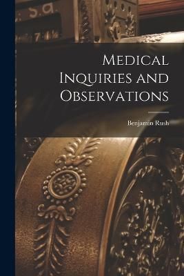 Medical Inquiries and Observations By Rush 9781016951258 (Paperback)