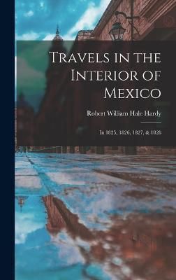 Travels in the Interior of Mexico By Hardy 9781016959339 (Hardback)