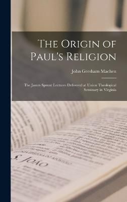 Origin of Paul's Religion By Machen 9781016964210 (Hardback)