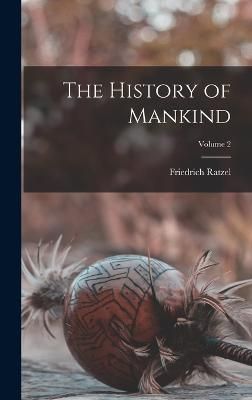 History of Mankind; Volume 2 By Ratzel 9781016968058 (Hardback)