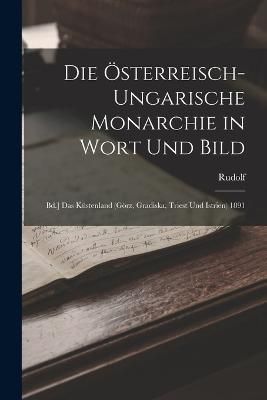 Österreisch-Ungarische Monarchie in Wort Und Bild By Rudolf