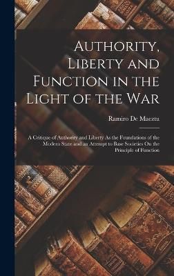 Authority, Liberty and Function in the Light of the War By De Maeztu