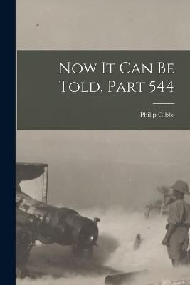 Now It Can Be Told, Part 544 By Gibbs 9781016988858 (Paperback)