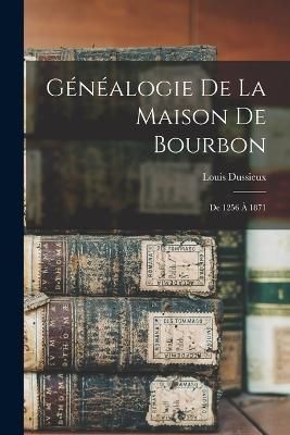 Généalogie De La Maison De Bourbon By Dussieux 9781016992183