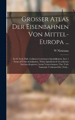 Grosser Atlas Der Eisenbahnen Von Mittel-Europa ... By Nietmann
