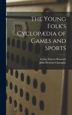Young Folk's Cyclopædia of Games and Sports By Bostwick 9781016994323