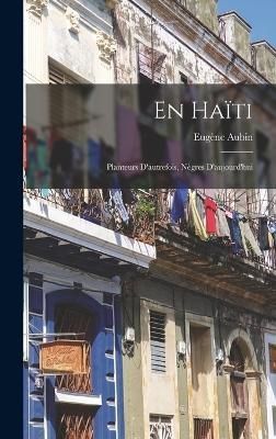 En Haïti; planteurs d'autrefois, nègres d'aujourd'hui By Aubin
