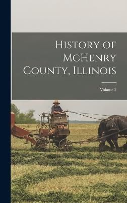 History of McHenry County, Illinois; Volume 2 By Anonymous (Hardback)