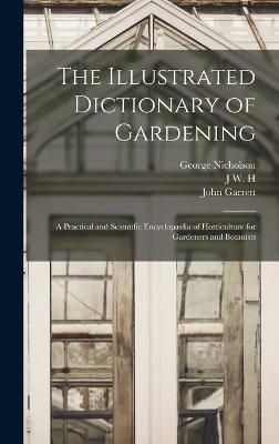 Illustrated Dictionary of Gardening; a Practical and Scientific Encyclopædia of Horticulture for Gardeners and Botanists