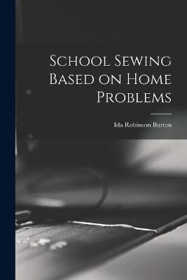 School Sewing Based on Home Problems By Burton 9781017017106
