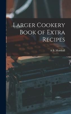 Larger Cookery Book of Extra Recipes By Marshall 9781017018332