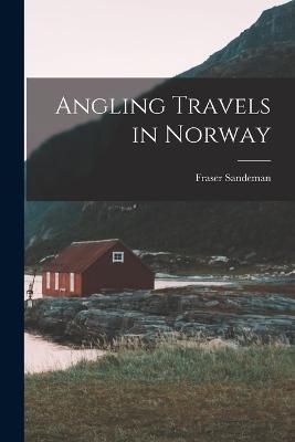 Angling Travels in Norway By Sandeman 9781017023657 (Paperback)