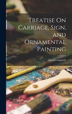 Treatise On Carriage, Sign, and Ornamental Painting By Campbell