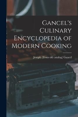 Gancel's Culinary Encyclopedia of Modern Cooking By Gancel (Paperback)