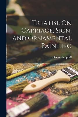 Treatise On Carriage, Sign, and Ornamental Painting By Campbell