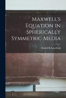 Maxwell's Equation in Spherically Symmetric Media By Luneburg