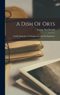 Dish Of Orts By MacDonald 9781017046755 (Hardback)