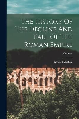 History Of The Decline And Fall Of The Roman Empire; Volume 4