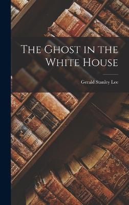 Ghost in the White House By Lee 9781017058567 (Hardback)
