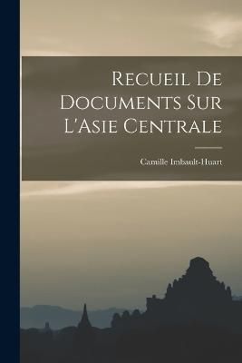 Recueil de Documents sur L'Asie Centrale By Imbault-Huart (Paperback)