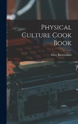 Physical Culture Cook Book By Richardson 9781017097641 (Hardback)
