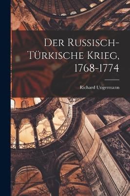 Russisch-türkische Krieg, 1768-1774 By Ungermann 9781017099027