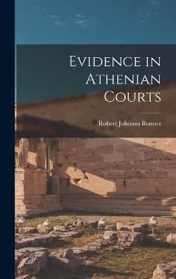 Evidence in Athenian Courts By Bonner 9781017109764 (Hardback)