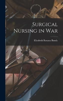 Surgical Nursing in War By Bundy 9781017112689 (Hardback)