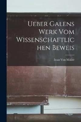 Ueber Galens Werk Vom Wissenschaftlichen Beweis By Von Müller