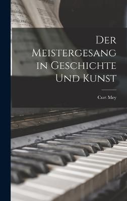 Meistergesang in Geschichte Und Kunst By Mey 9781017120462 (Hardback)