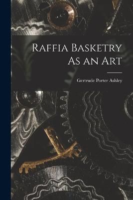 Raffia Basketry As an Art By Ashley 9781017121032 (Paperback)