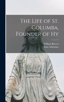 Life of St. Columba, Founder of Hy By Adamnan 9781017126976 (Hardback)