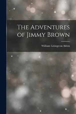 Adventures of Jimmy Brown By Alden 9781017131604 (Paperback)
