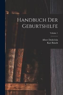 Handbuch Der Geburtshilfe; Volume 1 By Döderlein 9781017132182