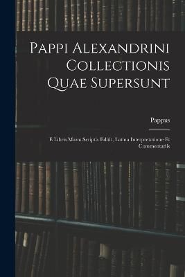 Pappi Alexandrini Collectionis Quae Supersunt By Pappus 9781017135510