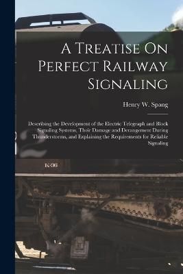 Treatise On Perfect Railway Signaling By Spang 9781017135541