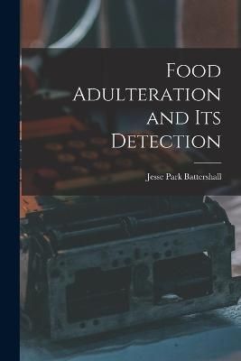 Food Adulteration and Its Detection By Battershall 9781017136197