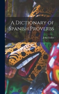 Dictionary of Spanish Proverbs By Collins 9781017138443 (Hardback)