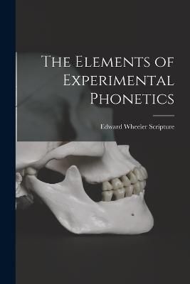 Elements of Experimental Phonetics By Scripture 9781017141726
