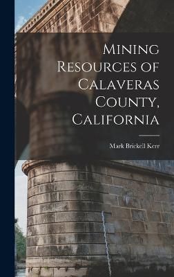 Mining Resources of Calaveras County, California By Kerr 9781017142709