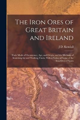 Iron Ores of Great Britain and Ireland By Kendall 9781017143928